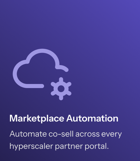 Marketplace Automation - Automate co-sell across every hyperscaler partner portal.