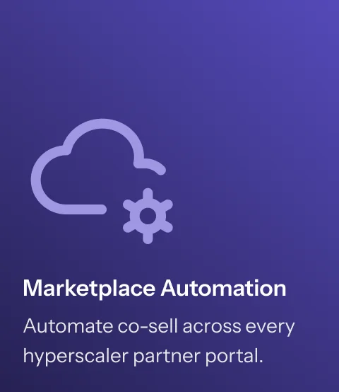 Marketplace Automation - Automate co-sell across every hyperscaler partner portal.