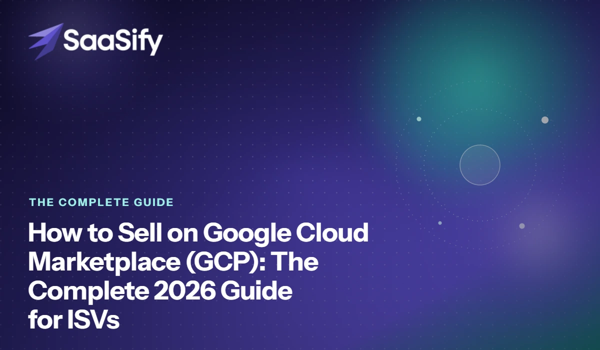 How to Sell on Google Cloud Marketplace (GCP): The Complete 2026 Guide for ISVs