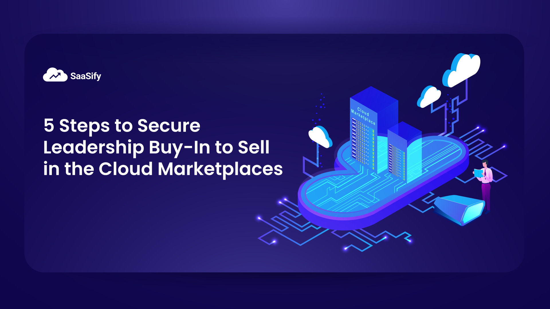 Sell in the Cloud Marketplaces: 5 Steps to Secure Leadership Buy-In
