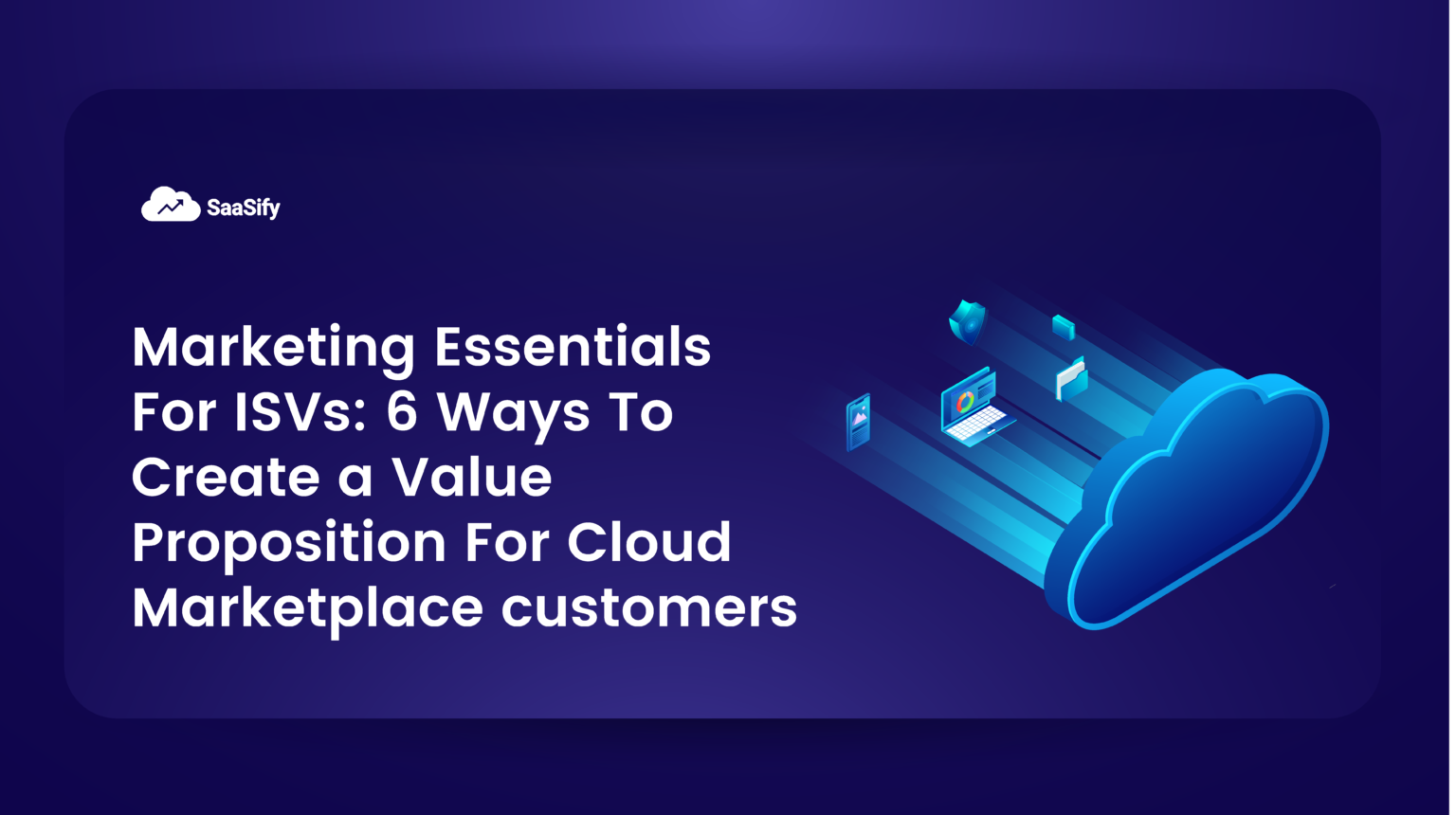 Marketing Essentials For ISVs 6 Ways To Create a Value Proposition For Cloud Marketplace customers 1536x860 1