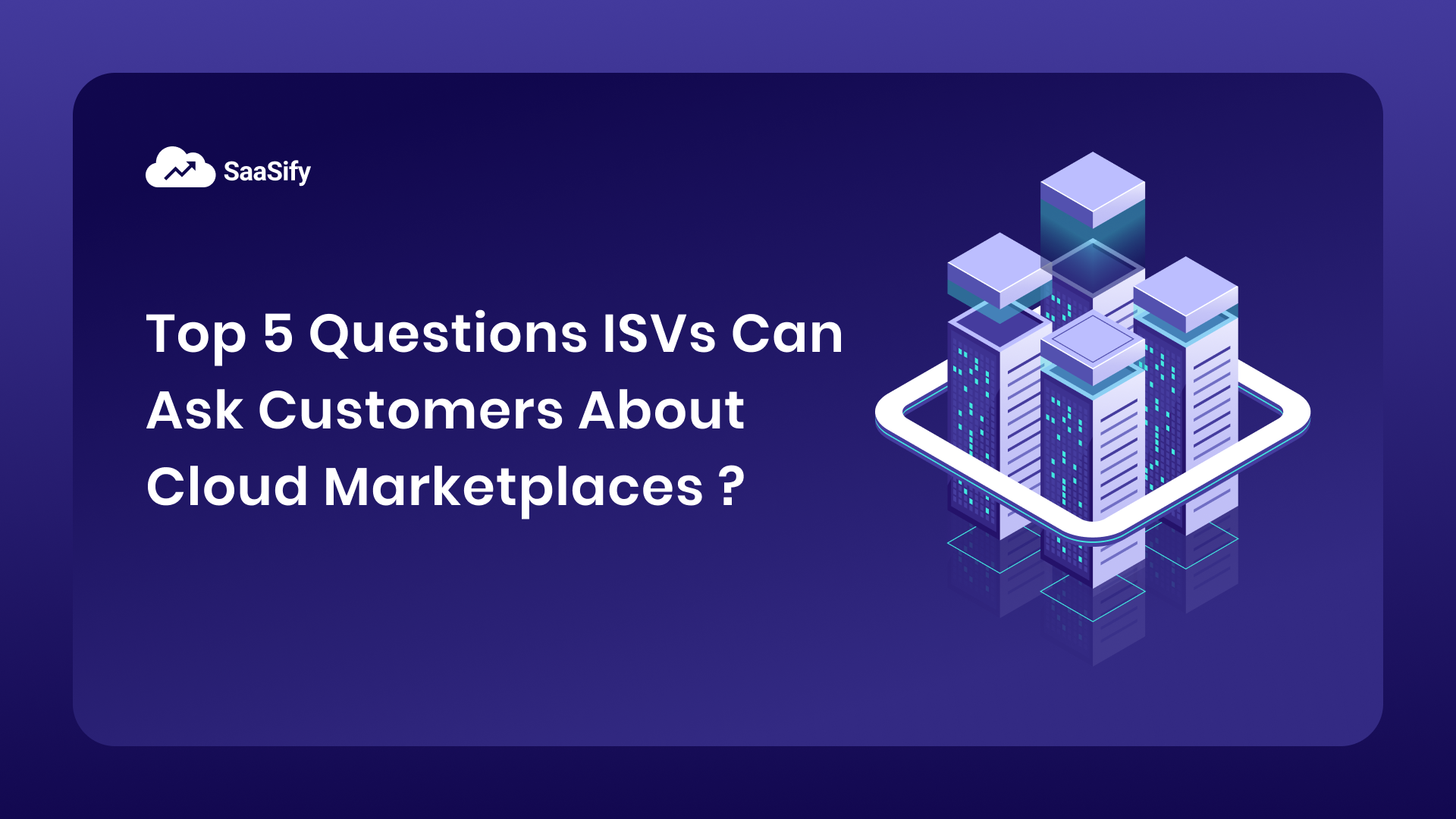 Top 5 powerful questions ISVs can ask customers about cloud marketplaces