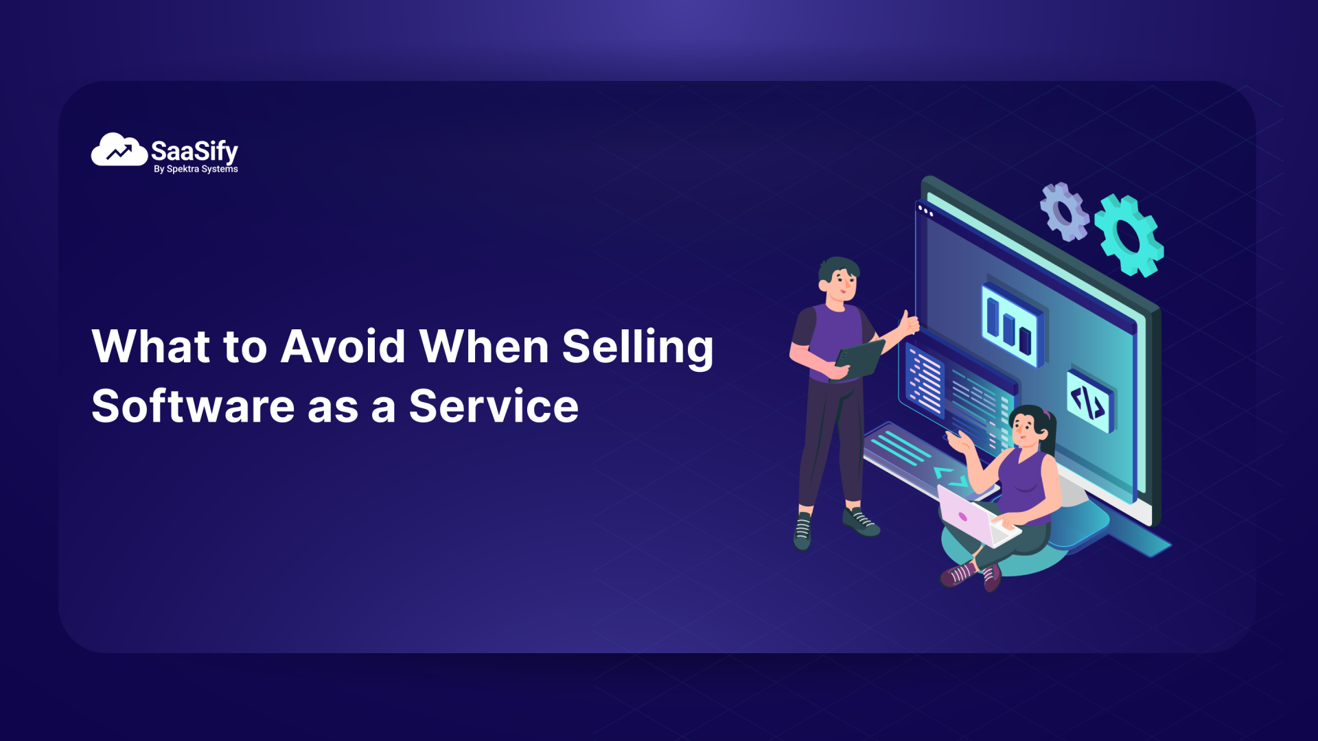 5 Things To Avoid When Selling SaaS | SaaSify