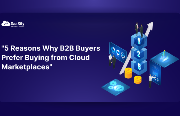 SaaS B2B Buyers are in Cloud Marketplaces: 5 Conclusive Reasons