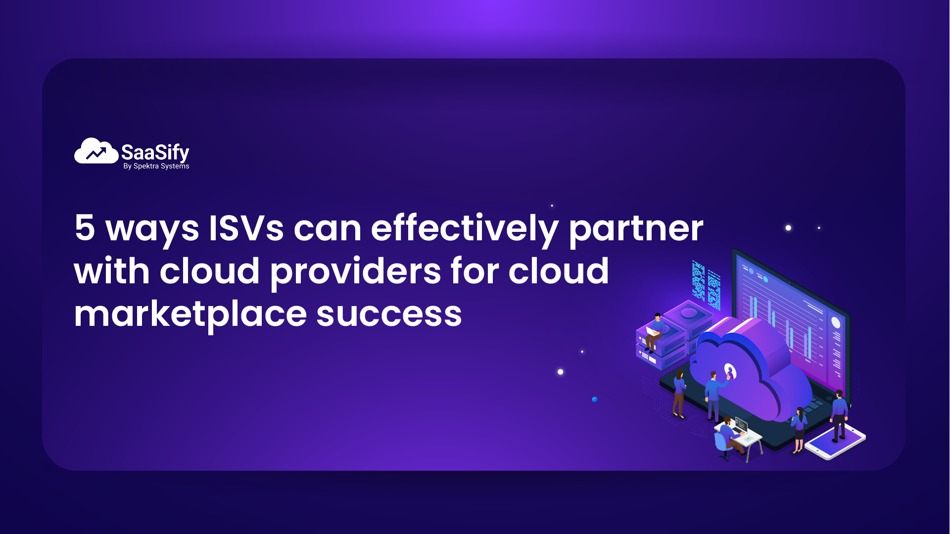 5 ways ISVs can effectively partner with cloud providers for cloud marketplace success