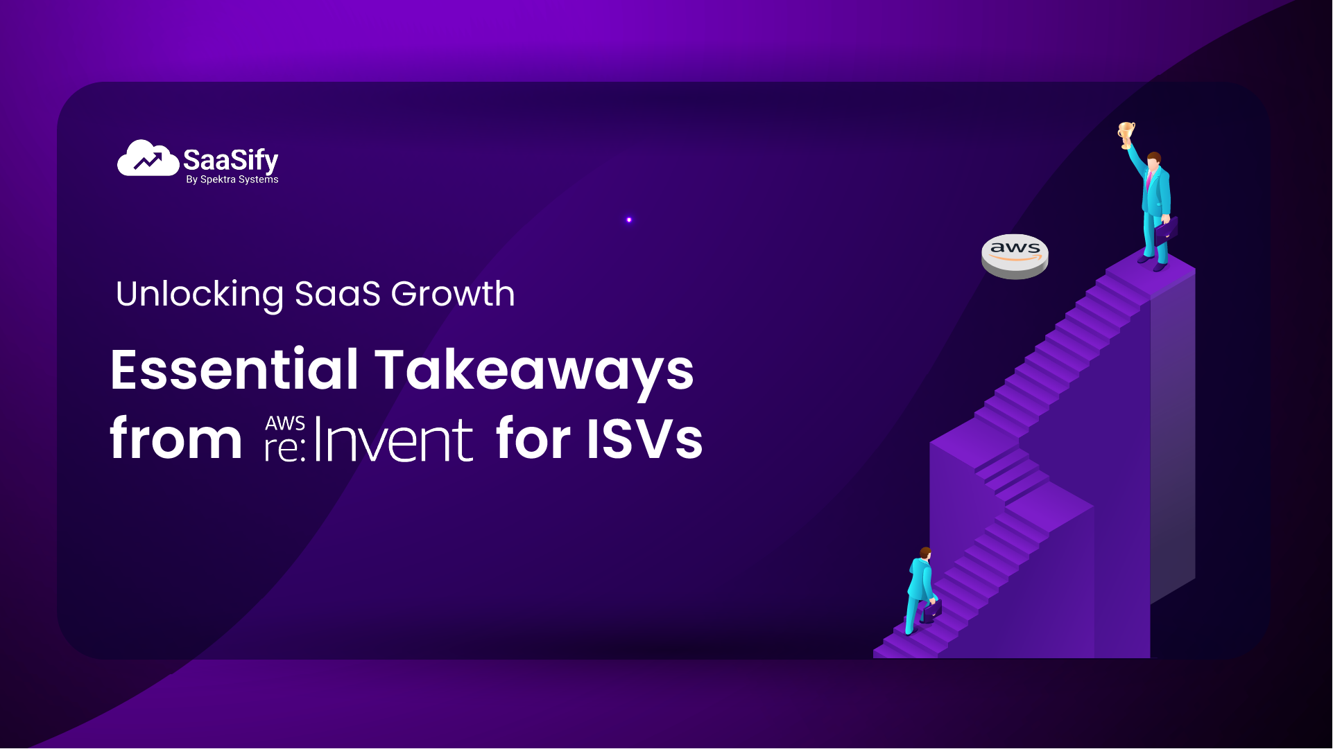 AWS re:Invent 2024: Key Highlights for ISVs