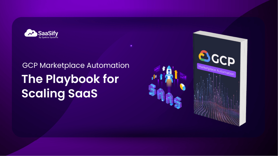 GCP Marketplace Automation Playbook: A Strategic Guide for Scaling SaaS Operations
