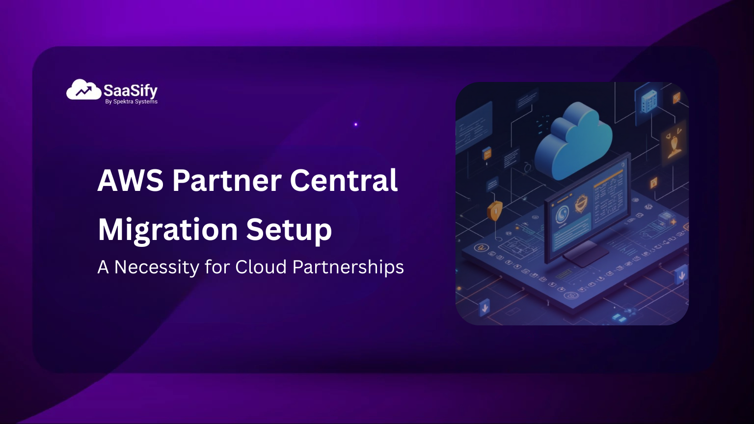 AWS Partner Central Migration Setup: A Necessity for Cloud Partnerships